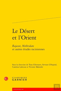 Bertrand.pt - Le Désert Et L'Orient : Bajazet, Mithridate Et Autres Études Raciniennes