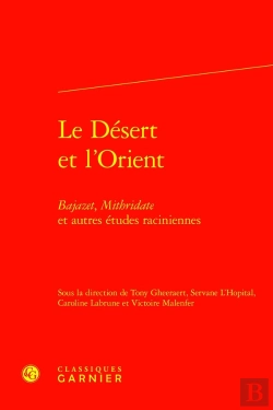 Bertrand.pt - Le Désert Et L'Orient : Bajazet, Mithridate Et Autres Études Raciniennes