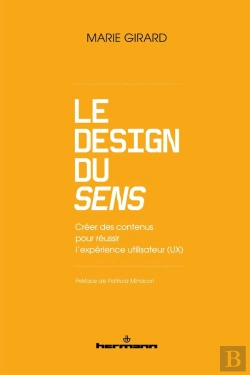 Bertrand.pt - Le Design Du Sens : Creer Des Contenus - Pour Reussir L'Experience Utilisateur (Ux)