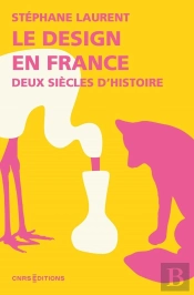 Le Design En France. Deux Siècles D'Histoire