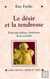 Le Désir Et La Tendresse ; Pour Une Éthique Chrétienne De La Sexualité