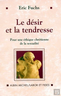 Bertrand.pt - Le Désir Et La Tendresse ; Pour Une Éthique Chrétienne De La Sexualité