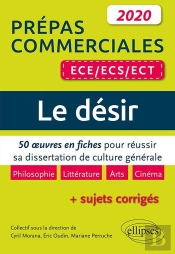 Le Désir ; Prépas Commerciales Ece, Ecs, Ect ; 50 Oeuvres En Fiches Pour Réussir Sa Dissertation De Culture Générale (Édition 2020)