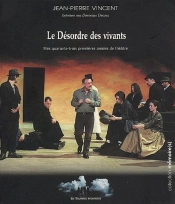 Le Désordre Des Vivants ; Mes Quarante-Trois Premières Années De Théâtre