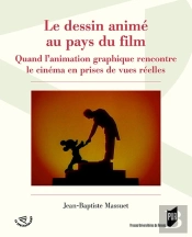 Le Dessin Animé Au Pays Du Film ; Quand L'Animation Graphique Rencontre Le Cinéma En Prises De Vues Réelles