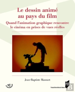 Bertrand.pt - Le Dessin Animé Au Pays Du Film ; Quand L'Animation Graphique Rencontre Le Cinéma En Prises De Vues Réelles