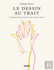 Le Dessin Au Trait - Un Guide Pas-A-Pas Pour Creer Des Dessi