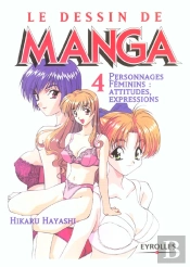 Le Dessin De Manga T.4 ; Personnages Feminins : Attitudes, Expressions