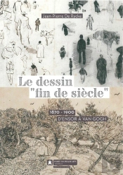 Le Dessin Fin De Siècle ; 1870 - 1900 : D'Ensor À Van Gogh