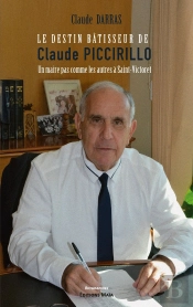Le Destin Batisseur De Claude Piccirillo - Un Maire Pas Comme Les Autres A Saint-Victoret