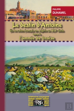 Bertrand.pt - Le Destin D'Antoine Fils De Colon Français En Algérie Au Xix Siècle Tome 2 ; L'Année De Braise