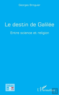 Bertrand.pt - Le Destin De Galilée : Entre Science Et Religion