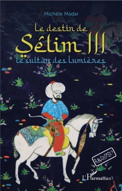 Bertrand.pt - Le Destin De Sélim Iii ; Le Sultan Des Lumières