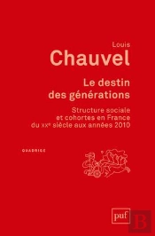 Le Destin Des Générations ; Structure Sociale Et Sohortes En France Du Xxe Siècle Aux Années 2010