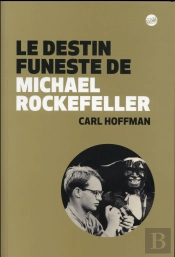 Le Destin Funeste De Michael Rockefeller