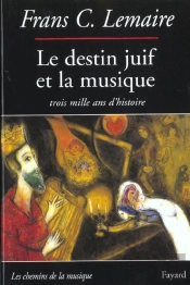 Le Destin Juif Et La Musique ; Trois Mille Ans D'Histoire