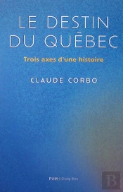 Le Destin Québécois : Trois Axes D'Une Histoire