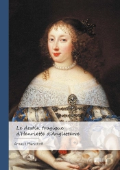 Le Destin Tragique D'Henriette D'Angleterre