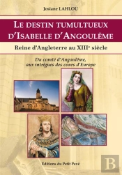 Le Destin Tumultueux D'Isabelle D'Angoulême : Reine D'Angleterre Au Xiiie Siècle