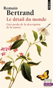 Le Détail Du Monde : L'Art Perdu De La Description De La Nature