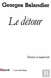 Le Détour ; Pouvoir Et Modernité