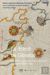 Le Détroit De Gibraltar : À La Croisée Des Mers Et Des Continents (Antiquité-Moyen Age)