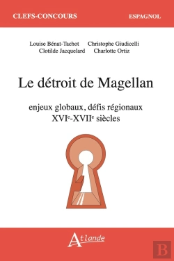 Bertrand.pt - Le Détroit De Magellan : Enjeux Globaux, Défis Régionaux (Xvie-Xviie Siècle)