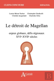 Le Détroit De Magellan : Enjeux Globaux, Défis Régionaux (Xvie-Xviie Siècle)