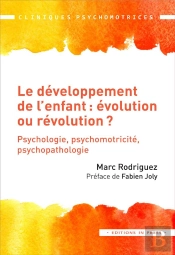 Le Développement De L'Enfant : Évolution Ou Révolution ? Psychologie, Psychomotricité, Psychopathologie