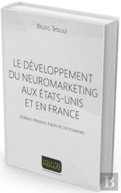 Le Développement Du Neuromarketing Aux Etats-Unis Et En France ; Acteurs-Réseaux, Traces Et Controverses