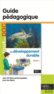 Le Développement Durable ; Cycle 3 ; Guide Pédagogique