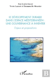 Le Développement Durable Dans L'Espace Méditerranéen : Une Gouvernance À Inventer ; Enjeux Et Propositions