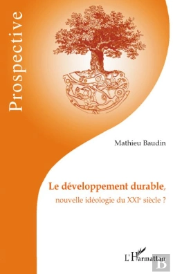Bertrand.pt - Le Développement Durable, Nouvelle Idéologie Du Xxie Siècle ?