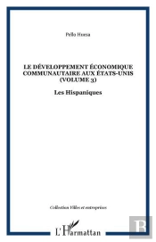 Le Developpement Economique Communautaire Aux Etats-Unis (Volume 3) - Les Hispaniques