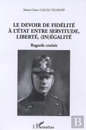 Le Devoir De Fidelite A L'Etat Entre Servitude, Liberte, (In)Egalite ; Regards Croises