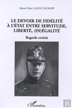 Bertrand.pt - Le Devoir De Fidelite A L'Etat Entre Servitude, Liberte, (In)Egalite ; Regards Croises