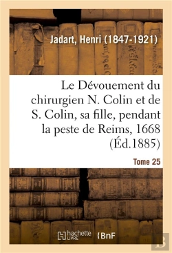 Bertrand.pt - Le Devouement Du Chirurgien N. Colin Et De S. Colin, Sa Fille, Pendant La Peste De Reims, En 1668