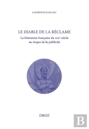 Le Diable De La Réclame : La Littérature Française Du Xixe Siècle Au Risque De La Publicité