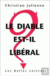 Le Diable Est-Il Libéral ? : Réponse À Pierre Bourdieu, Viviane Forrester, Bernard Maris, Le Monde Diplomatique, Attac Et Leurs Amis.