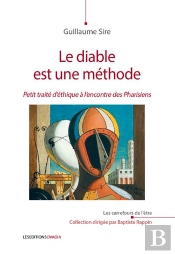 Le Diable Est Une Méthode ; Petit Traité D'Éthique À L'Encontre Des Pharisiens