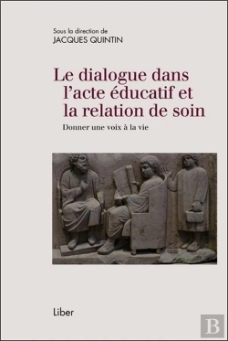 Bertrand.pt - Le Dialogue Dans L'Acte Éducatif Et La Relation De Soin; Donner Une Voix À La Vie