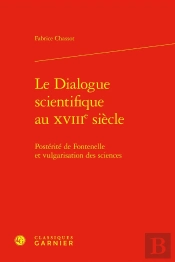 Le Dialogue Scientifique Au Xviiie Siècle : Postérité De Fontenelle Et Vulgarisation Des Sciences