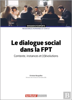 Bertrand.pt - Le Dialogue Social Dans La Fonction Publique Territoriale : Contexte, Instances Et (R)Évolutions