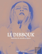 Le Dibbouk, Fantôme Du Monde Disparu