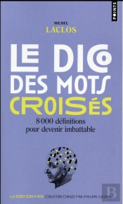 Le Dico Des Mots Croisés ; 8000 Définitions Pour Devenir Imbattable