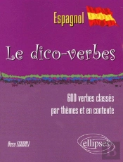 Le Dico-Verbes. Espagnol - (600 Verbes Classés Par Thèmes Et En Contexte)