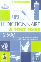 Le Dictionnaire À Tout Faire ; 1001 Trucs Et Astuces Pour Votre Maison