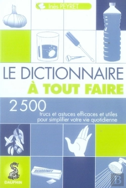 Bertrand.pt - Le Dictionnaire À Tout Faire ; 1001 Trucs Et Astuces Pour Votre Maison