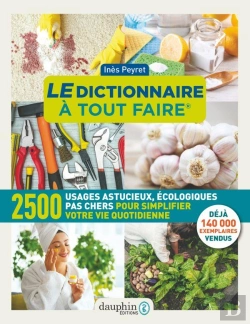 Bertrand.pt - Le Dictionnaire À Tout Faire : 2500 Usages Astucieux, Écologique, Pas Chers Pour Simplifier Votre Vie Quotidienne