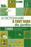 Le Dictionnaire À Tout Faire Du Jardin ; 1000 Trucs Et Astuces Écologiques À Faire Soi-Même